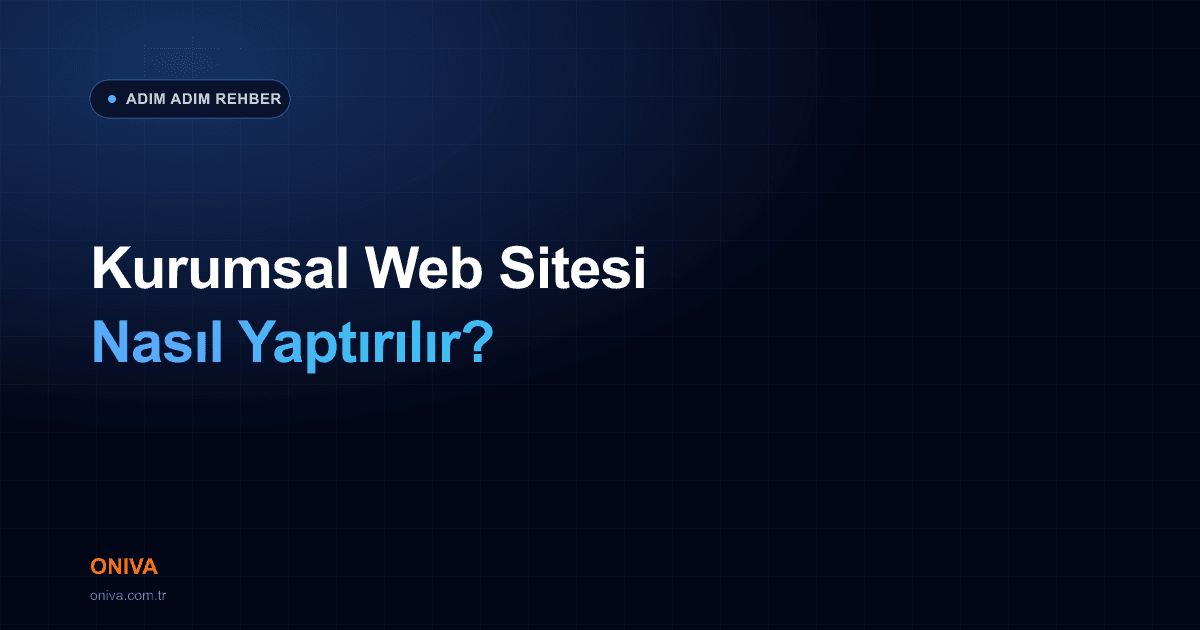 Kurumsal Web Sitesi Nasıl Yaptırılır? Adım Adım Rehber