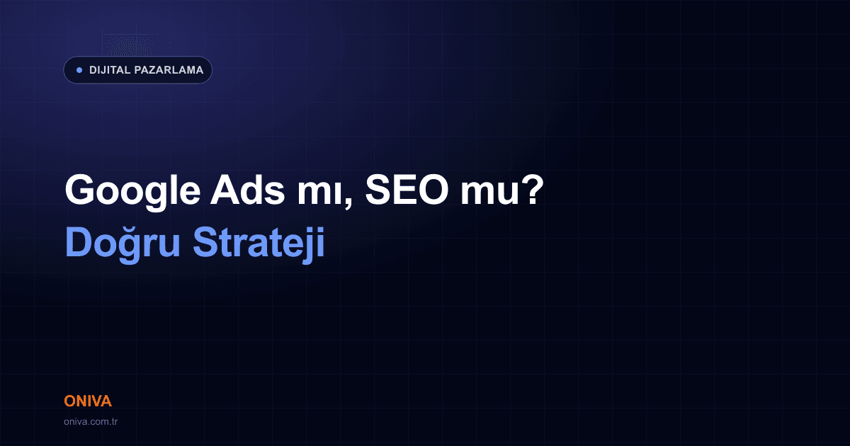 Google Ads mı SEO mu? İşletmeniz İçin Doğru Dijital Pazarlama Stratejisi